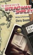 The Adventures of Wound Man and Shirley di Chris Goode edito da Oberon Books Ltd