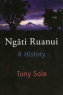 Ngā Ti Ruanui: A History di Tony Sole edito da HUIA PUB
