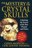 The Mystery of the Crystal Skulls: How to Detox, Find Quality Nutrition, and Restore Your Acid-Alkaline Balance di Chris Morton, Ceri Louise Thomas edito da BEAR & CO