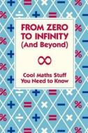 From Zero To Infinity (And Beyond) di Mike Goldsmith edito da Michael O'Mara Books Ltd