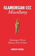 Glamorgan CCC Miscellany: Glamorgan Trivia, History, Facts & STATS di Andrew Hignell edito da PITCH PUB