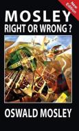 Mosley - Right or Wrong? di Oswald Mosley edito da Black House Publishing Ltd