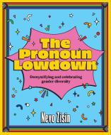 The Pronoun Lowdown: Demystifying and Celebrating Gender Diversity di Nevo Zisin edito da SMITH STREET BOOKS