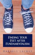 Finding Your Feet After Fundamentalism di Darrell Lackey edito da Apocryphile Press