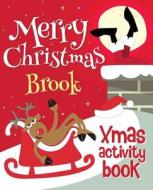 Merry Christmas Brook - Xmas Activity Book: (Personalized Children's Activity Book) di Xmasst edito da Createspace Independent Publishing Platform