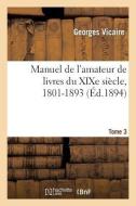 Manuel de l'Amateur de Livres Du Xixe Siècle, 1801-1893 T. III (D-G) di Vicaire-G edito da Hachette Livre - Bnf