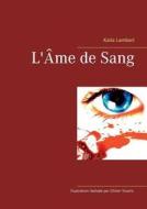 L'ame De Sang di Katia Lambert edito da Books On Demand