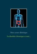 Mon carnet diététique : la diarrhée et moi... di Cédric Menard edito da Books on Demand