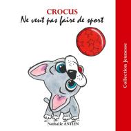 Crocus ne veut pas faire de sport di Nathalie Antien edito da Books on Demand