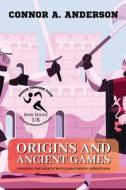 Origins and Ancient Games di Connor A. Anderson edito da PN Books