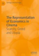 The Representation Of Economics In Cinema di Santiago Sanchez-Pages edito da Springer Nature Switzerland AG
