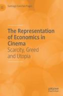 The Representation Of Economics In Cinema di Santiago Sanchez-Pages edito da Springer Nature Switzerland AG