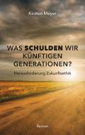 Was schulden wir künftigen Generationen? di Kirsten Meyer edito da Reclam Philipp Jun.