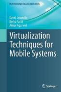 Virtualization Techniques For Mobile Systems di David Jaramillo, Borko Furht, Ankur Agarwal edito da Springer International Publishing Ag