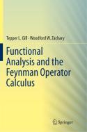 Functional Analysis and the Feynman Operator Calculus di Tepper Gill, Woodford Zachary edito da Springer International Publishing