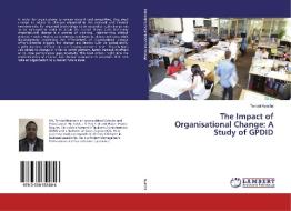 The Impact of Organisational Change: A Study of GPDID di Tendai Nyasha edito da LAP LAMBERT Academic Publishing