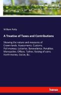 A Treatise of Taxes and Contributions di William Petty edito da hansebooks