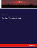 The Cave Temples Of India di Anonymous edito da hansebooks