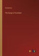 The Songs of Scotland di Anonymous edito da Outlook Verlag