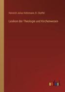 Lexikon der Theologie und Kirchenwesen di Heinrich Julius Holtzmann, R. Zöpffel edito da Outlook Verlag