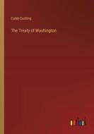 The Treaty of Washington di Caleb Cushing edito da Outlook Verlag