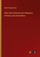 Silver Store Collected from Mediaeval, Christian, and Jewish Mines di Sabine Baring-Gould edito da Outlook Verlag