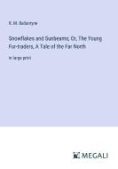 Snowflakes and Sunbeams; Or, The Young Fur-traders, A Tale of the Far North di R. M. Ballantyne edito da Megali Verlag