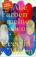 Alle Farben meines Lebens di Cecelia Ahern edito da Piper Verlag GmbH