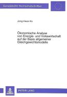 Ökonomische Analyse von Energie- und Volkswirtschaft auf der Basis allgemeiner Gleichgewichtsmodelle di Jong-Hwan Ko edito da Lang, Peter GmbH