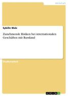 Zunehmende Risiken bei internationalen Geschäften mit Russland di Sybille Walz edito da GRIN Publishing