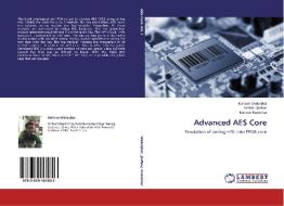 Advanced AES Core di Mahesh Walunjkar, Ashish Jadhav, Mahesh Kumbhar edito da LAP Lambert Academic Publishing