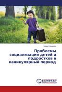 Problemy sotsializatsii detey i podrostkov v kanikulyarnyy period di Galina Romanova edito da LAP Lambert Academic Publishing