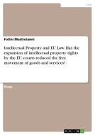 Intellectual Property and EU Law. Has the expansion of intellectual property rights by the EU courts reduced the free mo di Fotini Mastroianni edito da GRIN Publishing