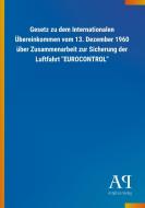 Gesetz zu dem Internationalen Übereinkommen vom 13. Dezember 1960 über Zusammenarbeit zur Sicherung der Luftfahrt "EUROC edito da Outlook Verlag