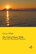 The Trial of Oscar Wilde di Oscar Wilde edito da Vero Verlag