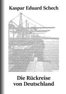 Die Rückreise von Deutschland di Kaspar Eduard Schech edito da Books on Demand