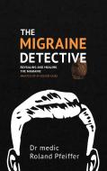 The Migraine Detective di Roland Pfeiffer edito da Books on Demand