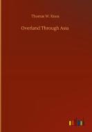Overland Through Asia di Thomas W. Knox edito da Outlook Verlag