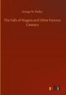 The Falls of Niagara and Other Famous Cataracs di George W. Holley edito da Outlook Verlag