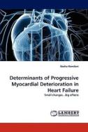 Determinants Of Progressive Myocardial Deterioration In Heart Failure di Nazha Hamdani edito da Lap Lambert Academic Publishing