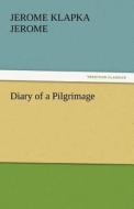Diary of a Pilgrimage di Jerome Klapka Jerome edito da tredition GmbH