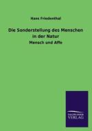 Die Sonderstellung des Menschen in der Natur di Hans Friedenthal edito da TP Verone Publishing