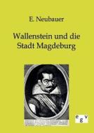 Wallenstein und die Stadt Magdeburg di E. Neubauer edito da TP Verone Publishing