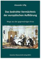 Das bedrohte Vermächtnis der europäischen Aufklärung di Alexander Ulfig edito da Deutscher Wissenschafts V