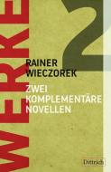 Werke 2. Zwei komplementäre Novellen di Rainer Wieczorek edito da Dittrich Verlag