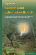 Geister, Gold, geheimnisvolle Orte di Jürgen Wipfler edito da Regionalkultur Verlag