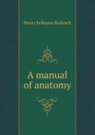 A Manual Of Anatomy di Henry Erdmann Radasch edito da Book On Demand Ltd.
