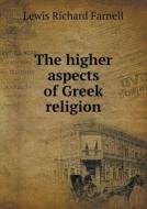 The Higher Aspects Of Greek Religion di Lewis Richard Farnell edito da Book On Demand Ltd.