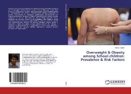 Overweight & Obesity among School-children: Prevalence & Risk Factors di Kamirul Islam edito da LAP Lambert Academic Publishing