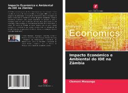 Impacto Economico E Ambiental Do IDE Na Zambia di Mwaanga Clement Mwaanga edito da KS OmniScriptum Publishing